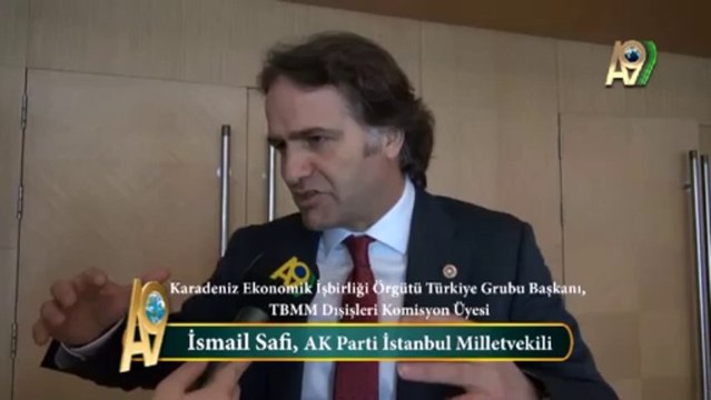 Karadeniz Ekonomik İşbirliği Örgütü Türkiye Grubu Başkanı, TBMM Dışişleri Komisyon üyesi, Ak Parti İstanbul Milletvekili İsmail Safi