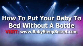 How To Put Your Baby To Sleep Without A Bottle - Fast Way To Get Newborn Babies To Bed through the night without a bottle