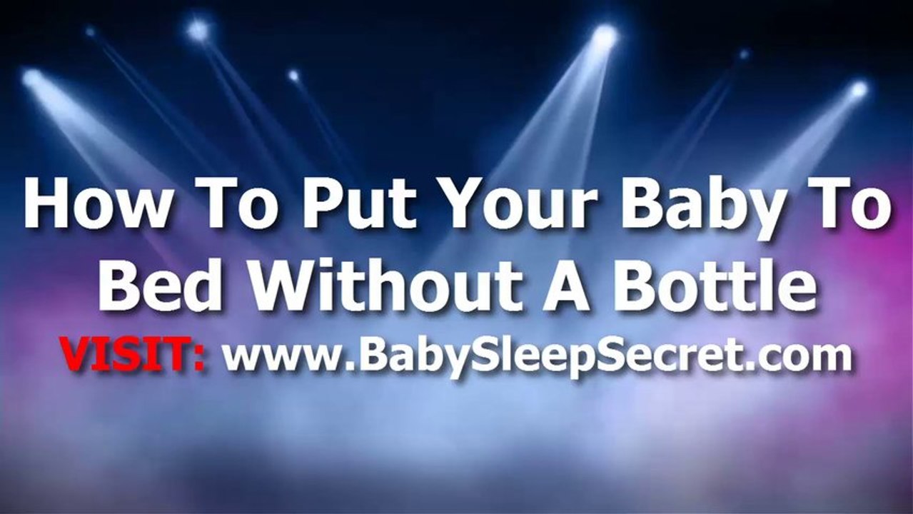How To Put Your Baby To Sleep Without A Bottle - Fast Way To Get Newborn Babies To Bed through the night without a bottle