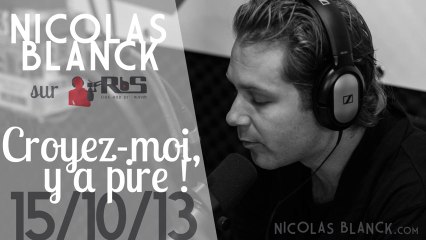 Nicolas Blanck - CROYEZ-MOI Y A PIRE ! du 15/10/13 sur RBS