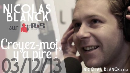Nicolas Blanck - CROYEZ-MOI Y A PIRE ! du 03/12/13 sur RBS