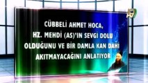 Cübbeli Ahmet Hoca Hz. Mehdi (as)'ın sevgi dolu olduğunu ve bir damla kan dahi akıtmayacağını anlatıyor