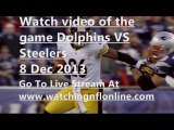 Watch Dolphins VS Steelers 8 Dec 2013