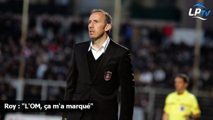 Roy : "L'OM, ça m'a marqué"
