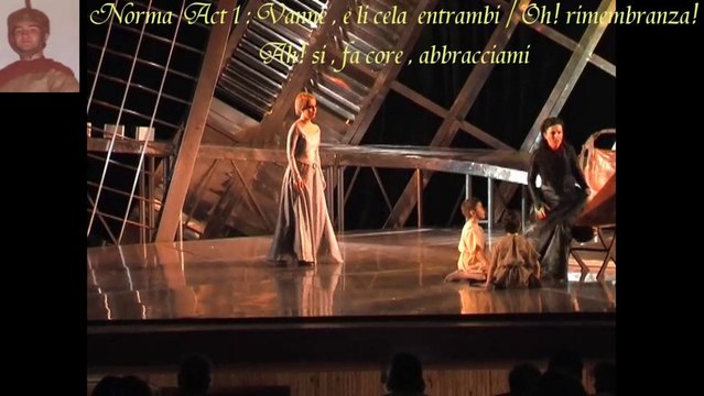Norma Act 1 : Vanne , e li cela entrambi / Norma & Adalgisa : Oh! rimembranza! / Ah! si, fa core abbracciami