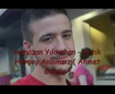 Ramazan Yıldızhan - Artık Herşey Anlamsız (Ahmet Gümüş)