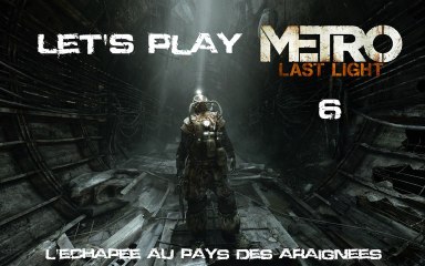 Metro Last Light - 6ieme Partie - l'echapée au pays des araignée