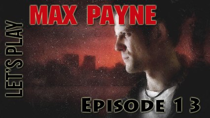 [Let's Play] Max Payne - Episode 13 : Eteinds mes ardeurs à l'essence