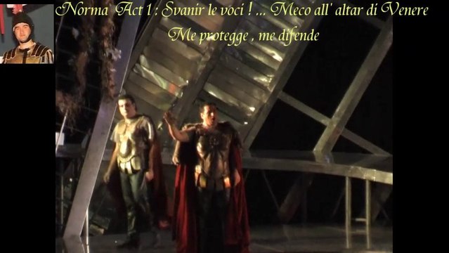 Norma Act 1 Pollione : ''Svanir la voci!...Meco all' altar di Venere / Me protegge, me difende