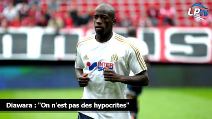 Diawara : "On n'est pas des hypocrites"