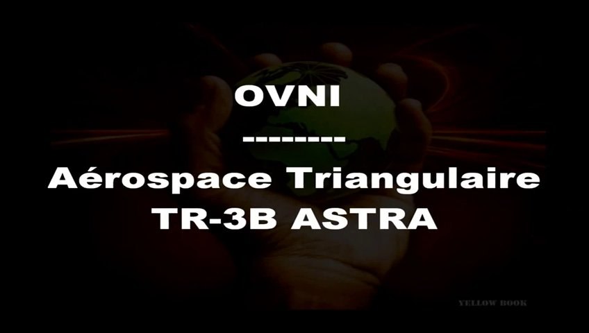 Ref:x18bwlg Les OVNIS Man Made : Le TR 3B Astra