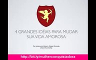 4 Grandes Ideias para Mudar Sua Vida Amorosa de Uma Vez Por Todas - Mulheres Que Conquistam