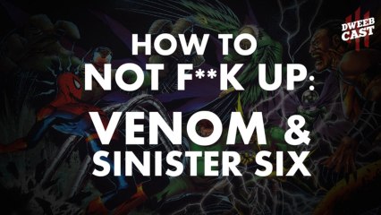 How to NOT F**k Up 'Venom' and 'Sinister Six!' | DweebCast | OraTV