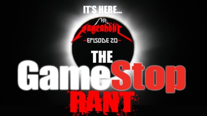 THE GAMESTOP RANT - The Rageaholic