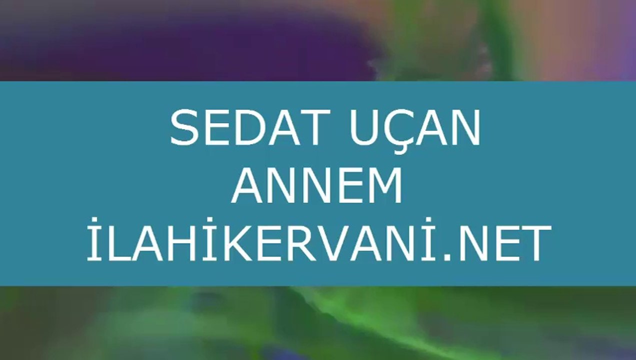 ilahi SEDAT UÇAN - ANNEM