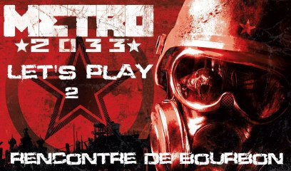 Metro 2033 - Partie 2 - La Rencontre de Bourbon
