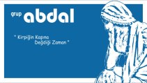 Grup Abdal | Ozanca | Kirpiğin Kaşına Değdiği Zaman