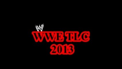 WWE TLC Match 2013  December 15 12 2013   Full Show