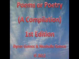 Sample Audio Clip Poems or Poetry A Compilation 1st Edition by Byron Goines and Meshelle Goines Copyright 2012