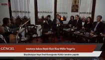 BÜYÜKELÇİYE HAYRİ İNALDA KÜLTÜR TANITIMI YAPILDI