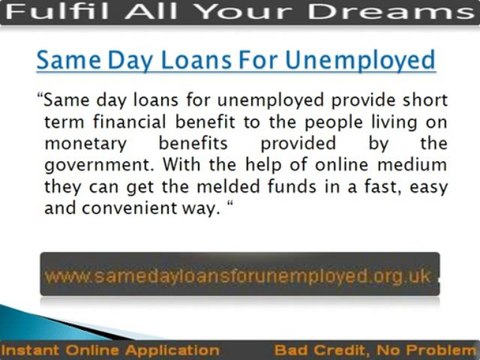 Easily Fulfil Financial Dreams With Same Day Loans For Unemployed