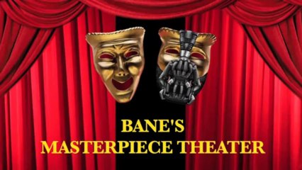 BANE'S MASTERPIECE THEATER PRESENTS: OF MICE & MEN