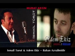 Ismail Turut & Adem Ekiz - Baban Azrailmidir 2012