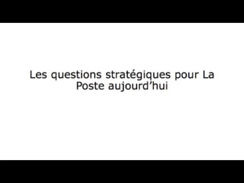 Les questions stratégiques pour Le Groupe La Poste aujourd'hui