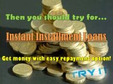 Instant Installment Loans Now- Borrow Installment Loans Easily