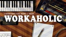 Curtiss King - Workaholic featuring Astro & Waju [Prod. by Curtiss King]