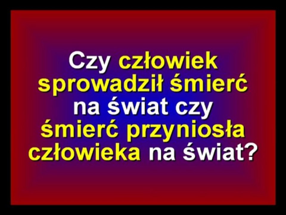sedno: człowiek był na Ziemi przed śmiercią czy śmierć była przed czlowiekiem