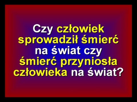 sedno: człowiek był na Ziemi przed śmiercią czy śmierć była przed czlowiekiem