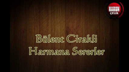 Bulent Cirakli - Harmana Sererler