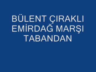 BÜLENT ÇIRAKLI EMİRDAĞ MARŞI TABANDAN