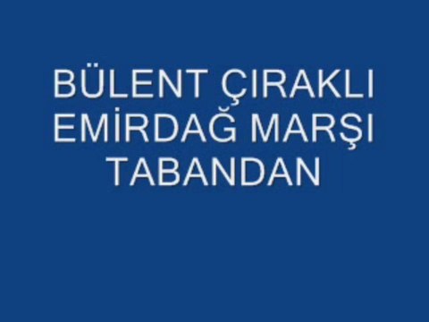 BÜLENT ÇIRAKLI EMİRDAĞ MARŞI TABANDAN