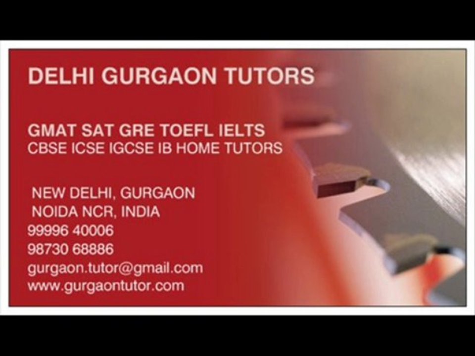 FIND GET SEEK NEED LOOK SEARCH HOME TUTOR TUITION TEACHER FOR GMAT SAT CBSE IGCSE IB MATHS ENGLISH IN DELHI GURGAON CALL 9999640006