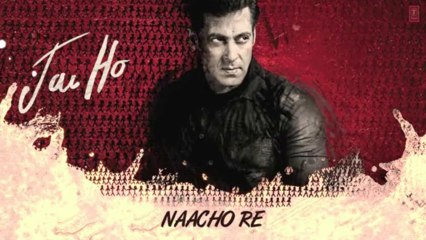 Download Video: Jai Ho Song- Naacho Re Full Audio - Salman Khan, Tabu