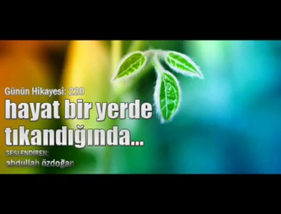 Günün Hikayesi 220 - Abdullah Özdoğan - Hayat Bir Yerde Tıkanırsa