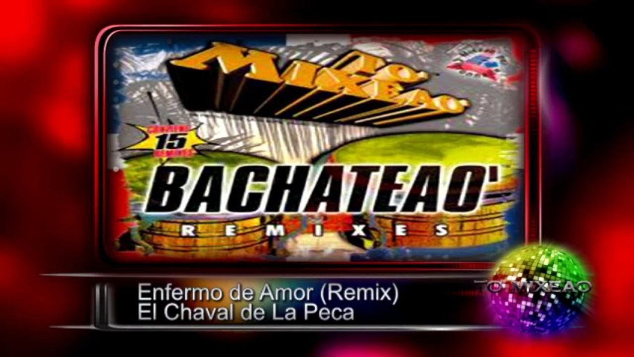 Enfermo de Amor (Remix) - El Chaval de La Peca ♫♫ To' Mixeao Bachateao ♫
