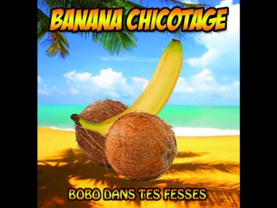 banana chicotage - bobo dans tes fesses - ganja popaul gauthier