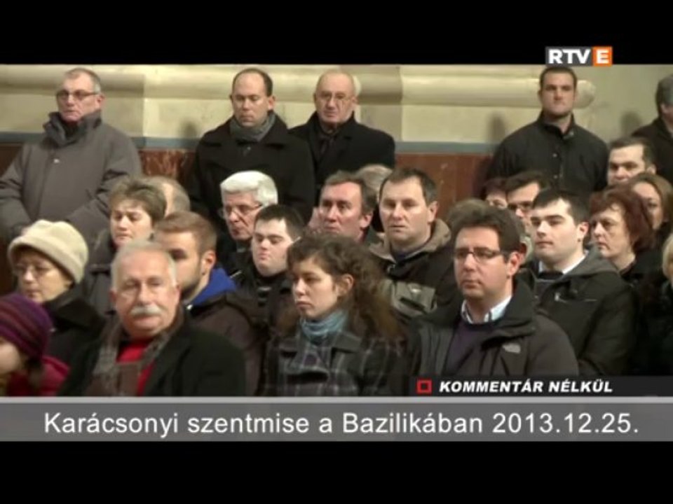 Kommentár Nélkül Karácsonyi Szentmise a Bazilikában 2013.12.25.
