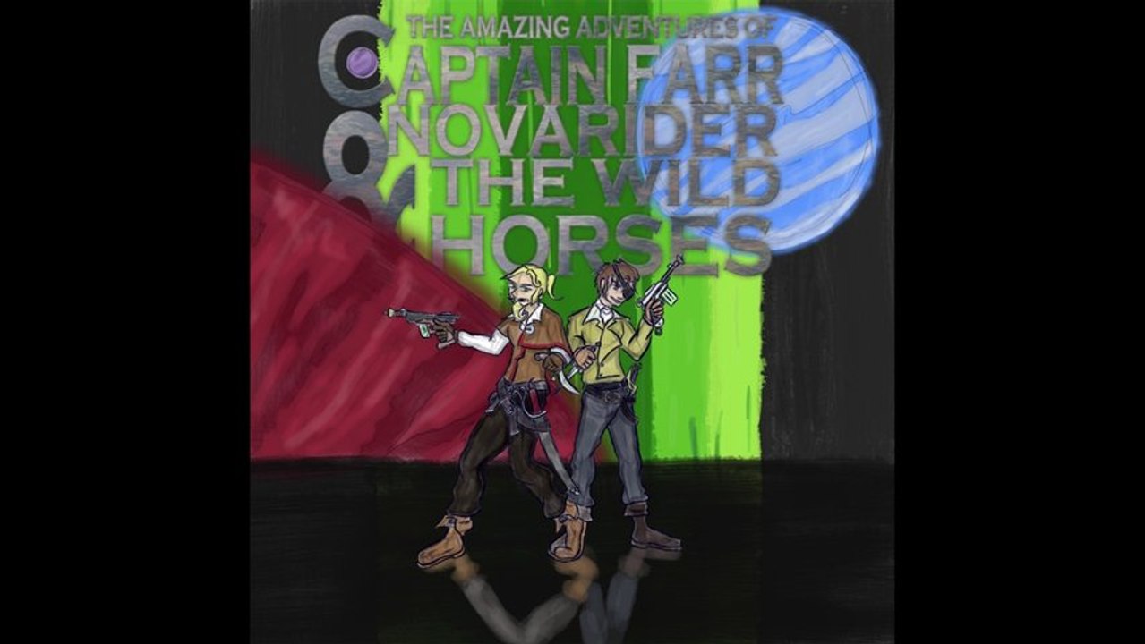 The Amazing Adventures of Captain Farr Novarider and the Wild Horses - Episode 13 - The Break Out