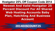 Hostgator 25% Off Coupon Code 2014 - Newest And Valid Hostgator 25 Percent Discount For All Shared Web Hosting Accounts Baby Plan, Hatchling And Business Account