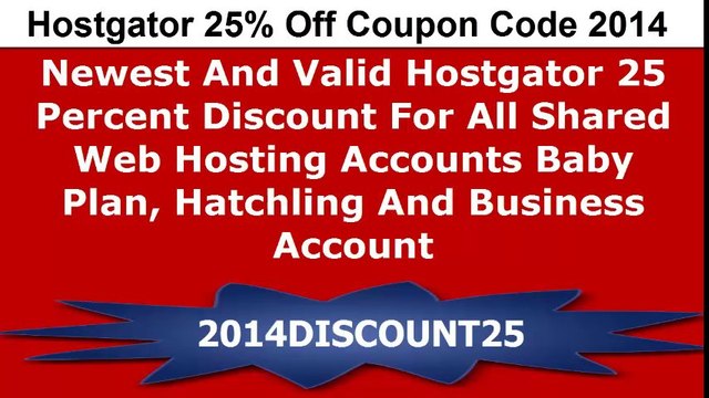 Hostgator 25% Off Coupon Code 2014 - Newest And Valid Hostgator 25 Percent Discount For All Shared Web Hosting Accounts Baby Plan, Hatchling And Business Account