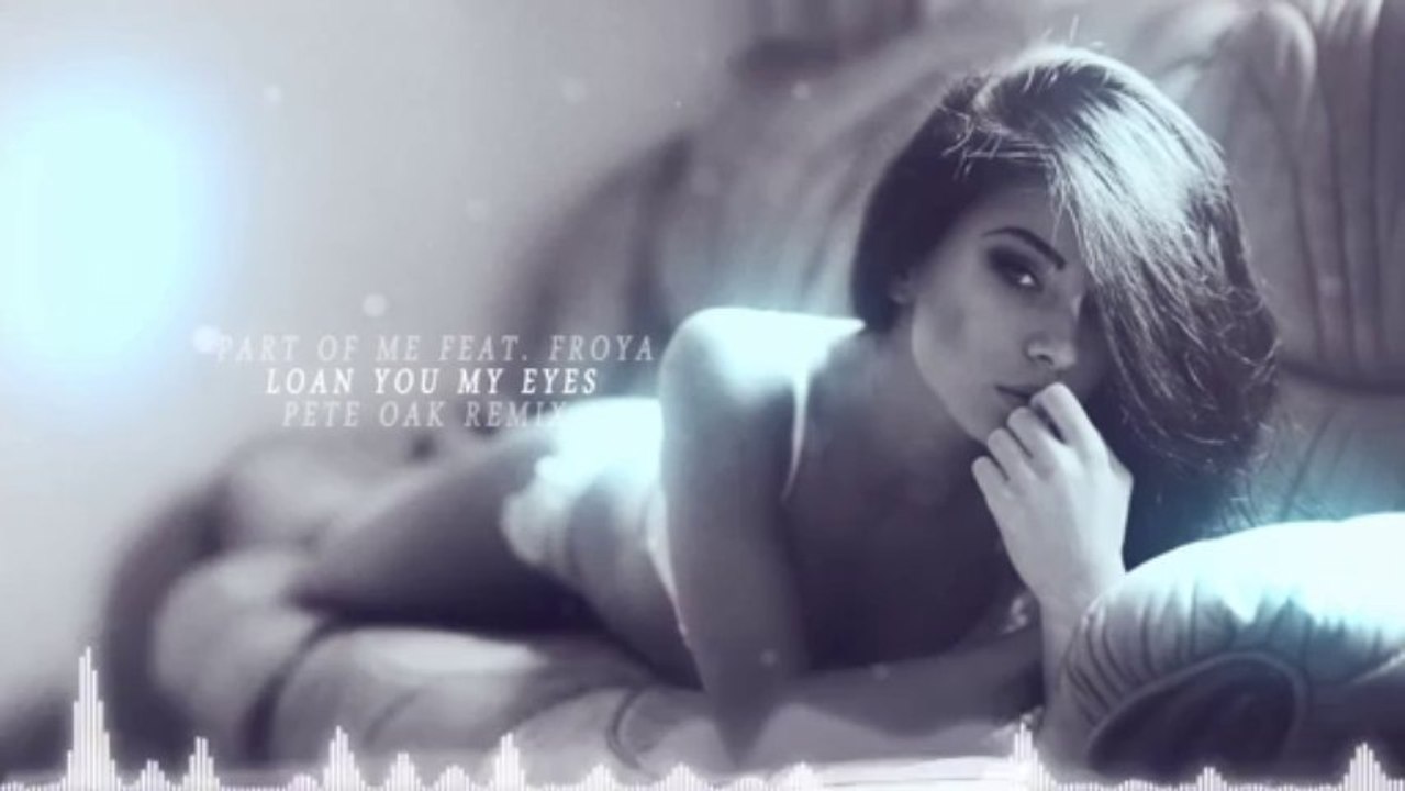 Part Of Me Feat. Froya - Loan You My Eyes (Pete Oak Remix)