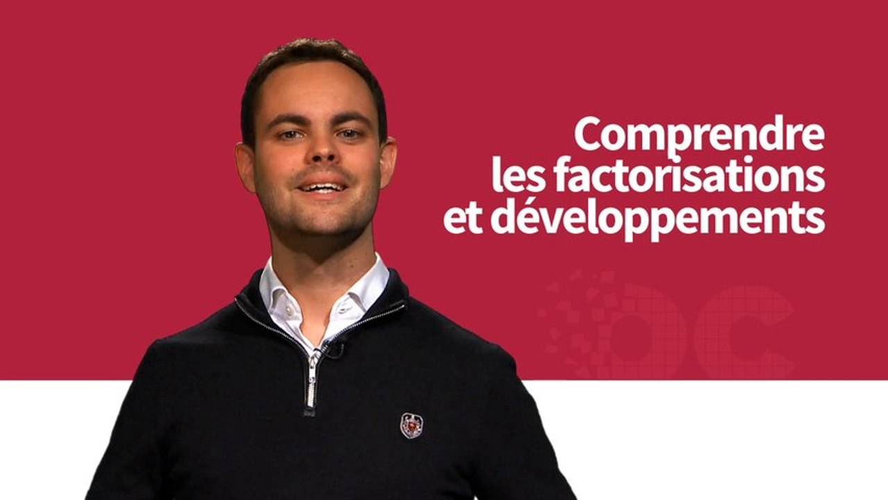 Comprendre les factorisations et développements