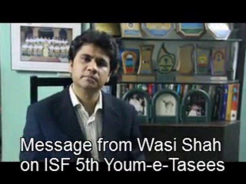 Message from Wasi Shah on ISF 5th Youm-e-Tasees