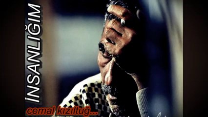 CEMAL kızıltuğ -- İNSANLIĞIM - YouTube