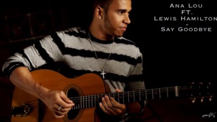 Ana Lou ft Lewis Hamilton - Say Goodbye