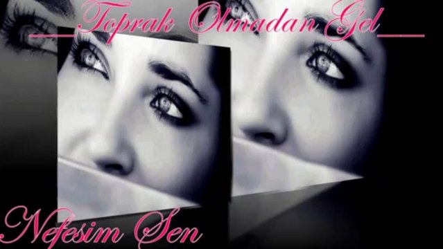 EMEL SAYIN TOPRAK ÇAGIRMDAN GEL.(NEFESİM SEN)